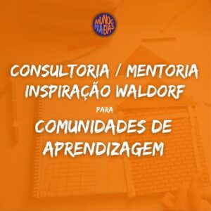 Consultoria / Mentoria Inspiração Waldorf para Comunidades de Aprendizagem